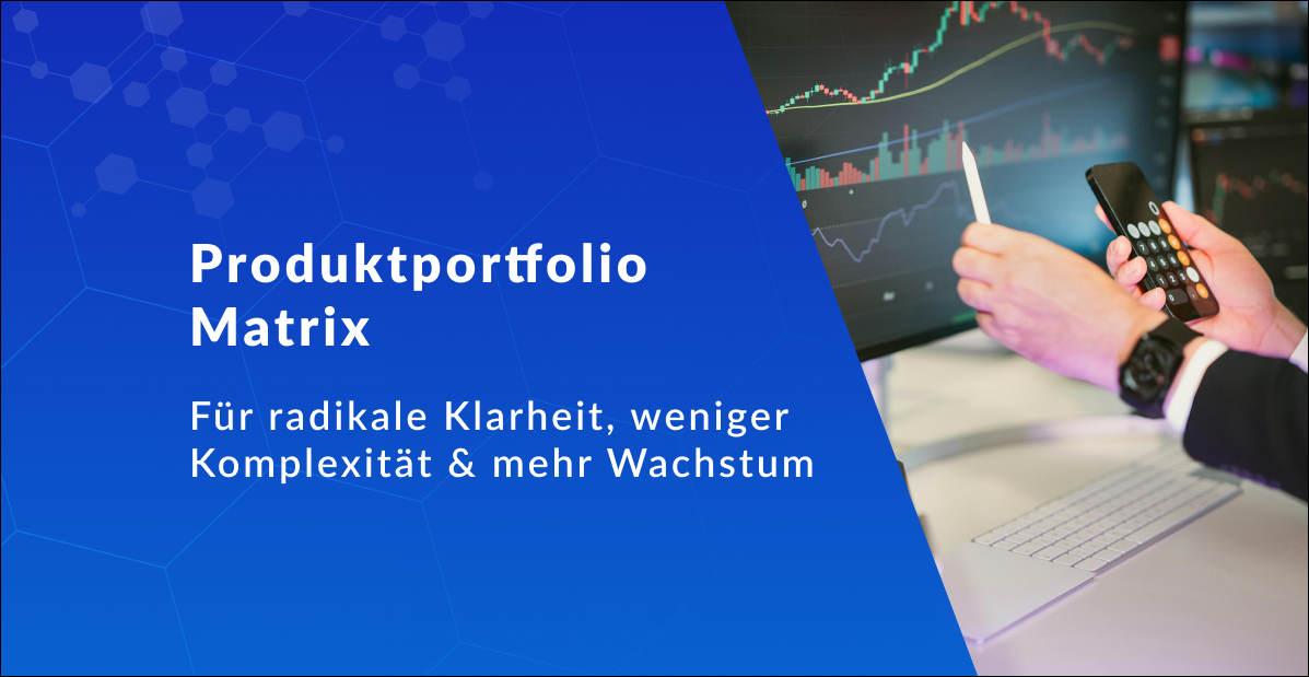 Die Produktportfolio Matrix: Strategien für echtes Wachstum und radikale Klarheit