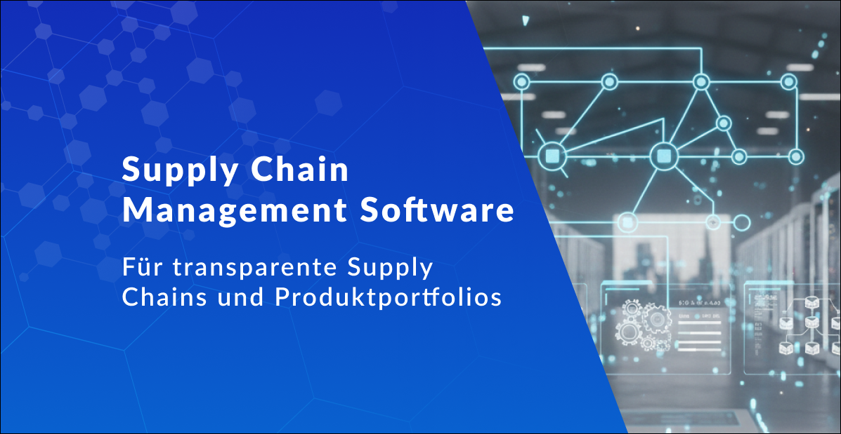 Supply Chain Management Software für transparente Supply Chains und Produktportfolios
