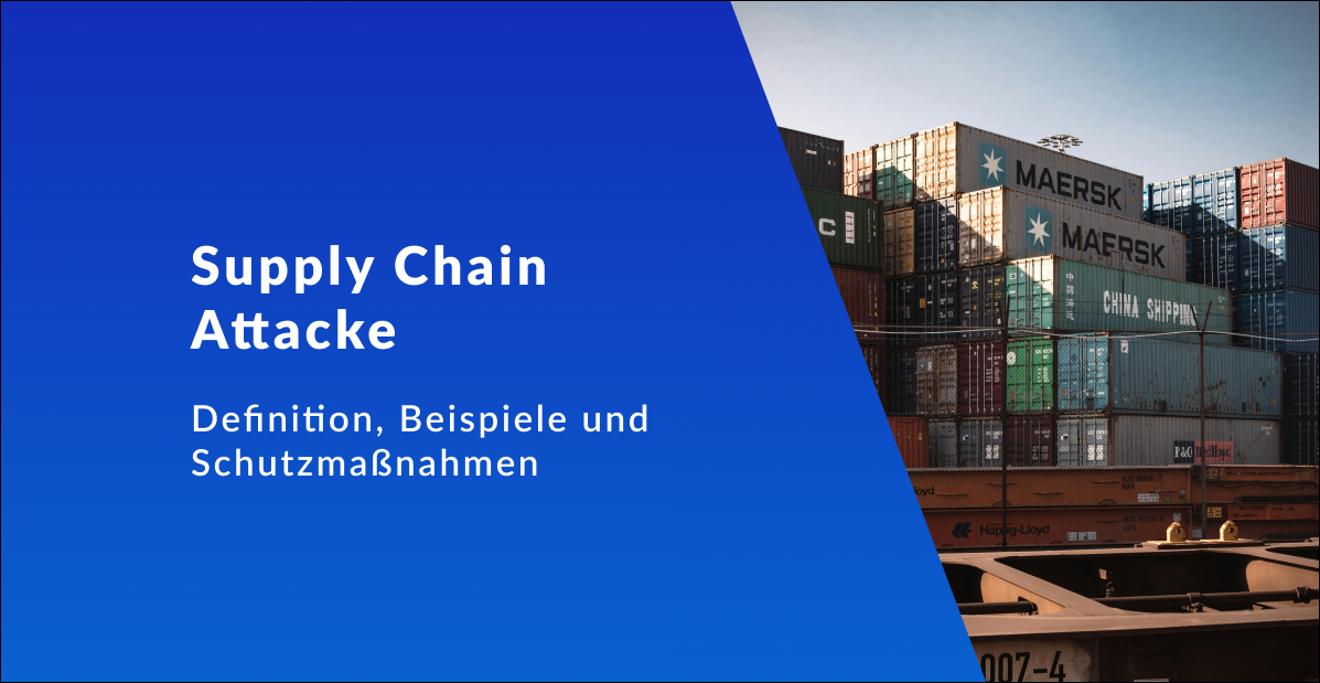 Supply Chain Attacke: Wie Angreifer Lieferketten zur Waffe machen