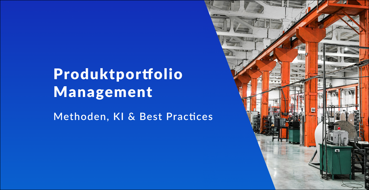 Produktportfolio-Management: Potenziale erkennen, strategisch steuern und zukunftsfähig gestalten