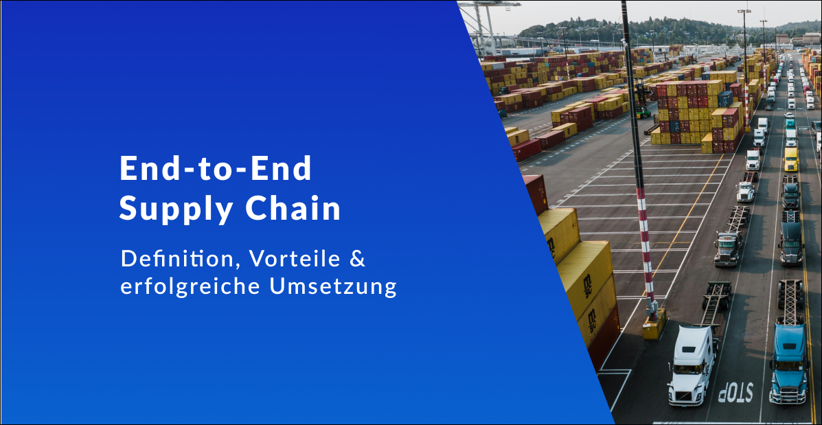 End-to-End Supply Chain: Warum eine durchgängige Lieferkette heute entscheidend ist