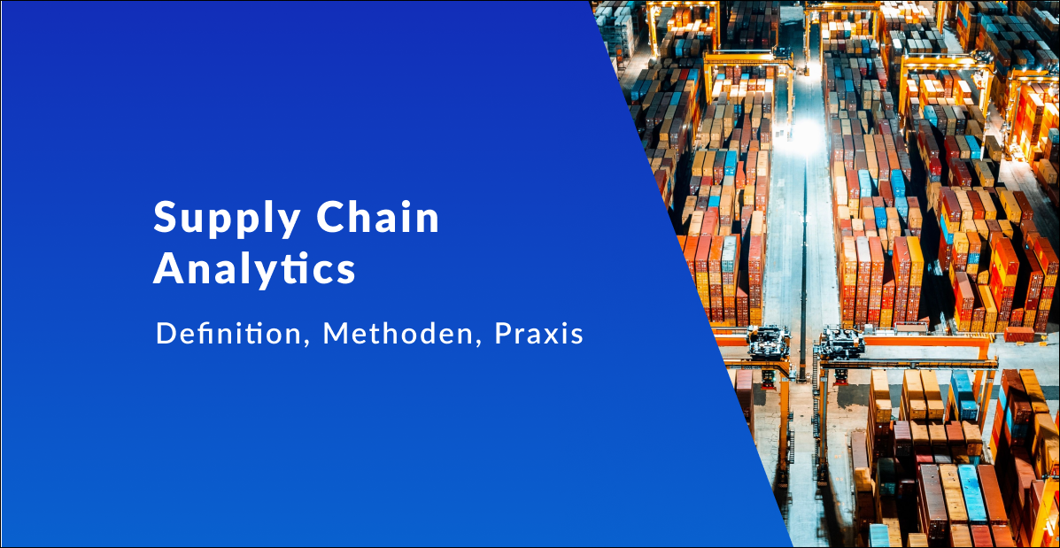 Supply Chain Analytics: Wie Unternehmen aus Daten echte Steuerungsfähigkeit machen