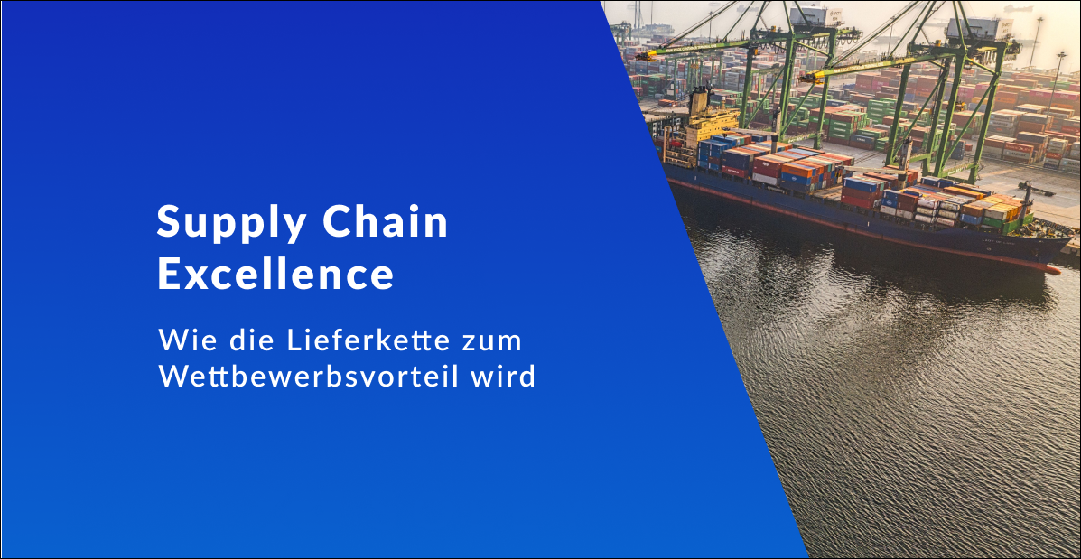 Supply Chain Excellence: Wie die Lieferkette zum Wettbewerbsvorteil wird