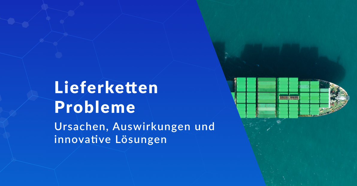 Lieferketten Probleme: Ursachen, Auswirkungen und innovative Lösungen